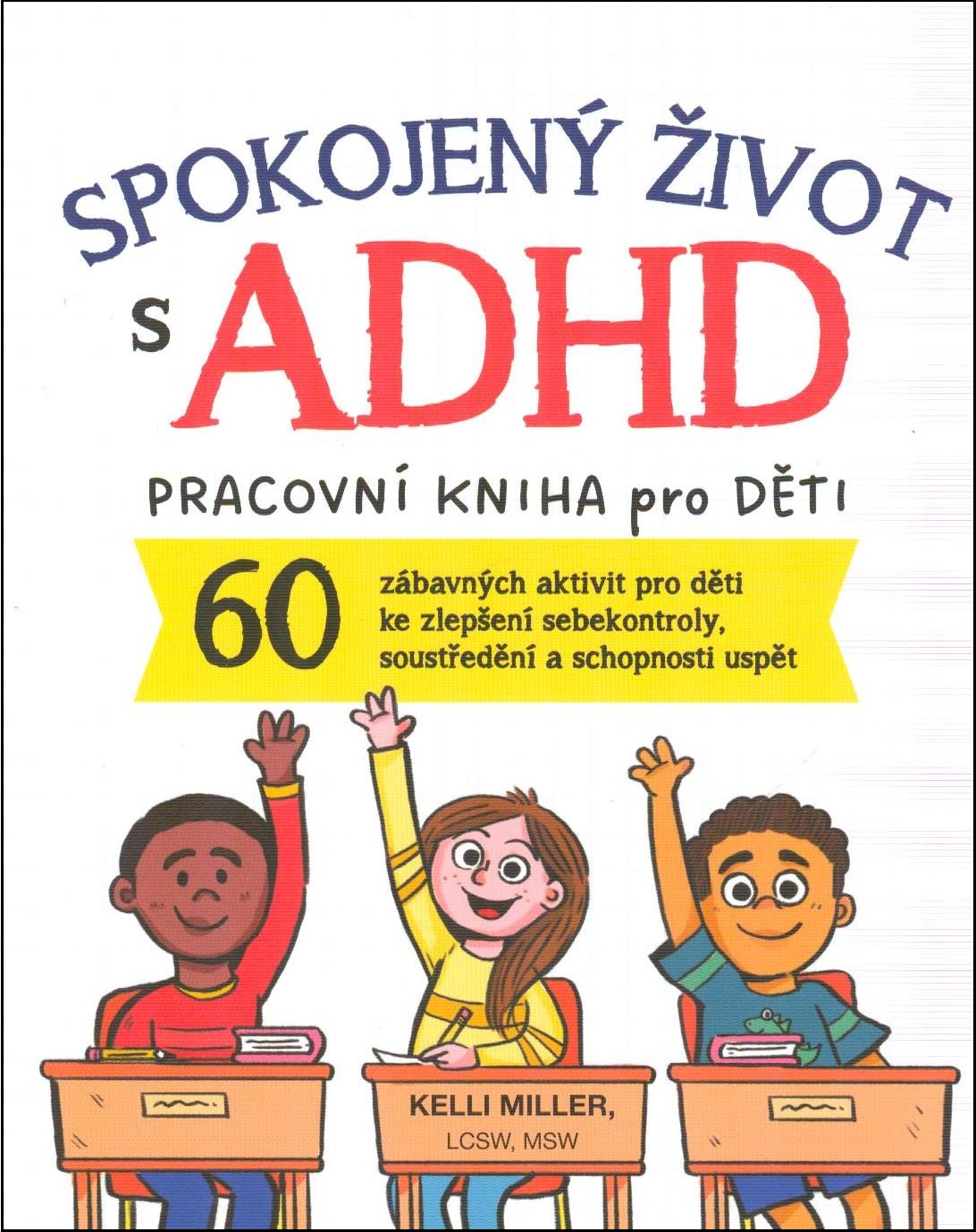 SPOKOJENÝ ŽIVOT S ADHD PRACOVNÍ KNIHA PRO DĚTI
