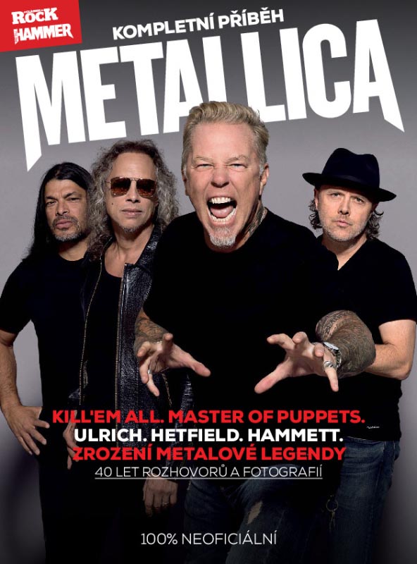 Metallica - kompletní příběh - upravené vydání - Ulrich. Hetfield. Hammett. 40 let metalové legendy!