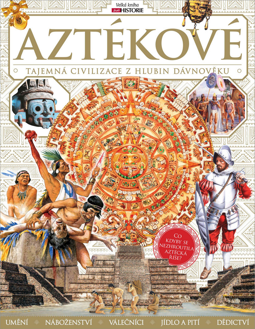 Aztékové - Tajemná civilizace z hlubin dávnověku