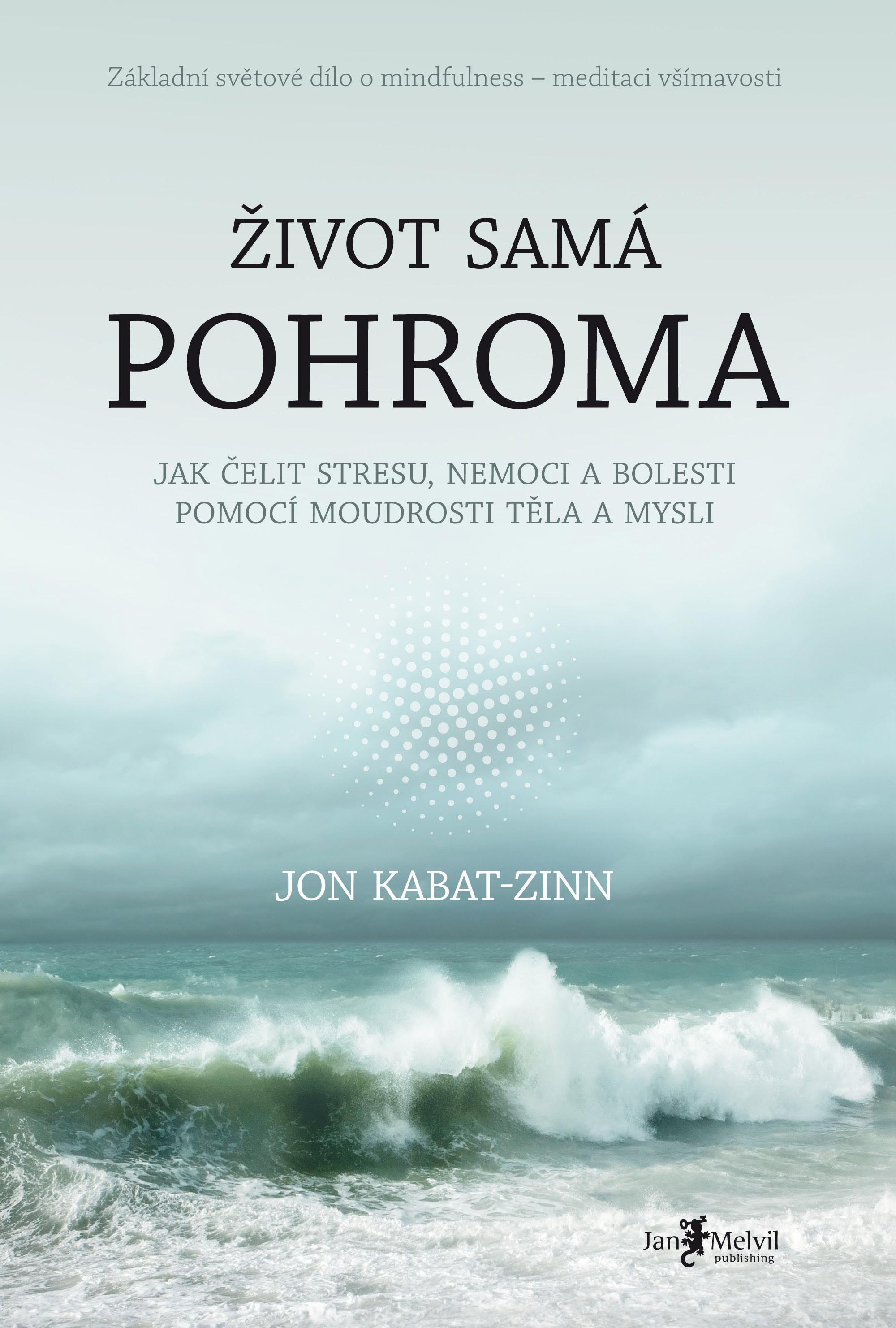 Jon Kabat-Zinn – Život samá pohroma (Jak čelit stresu, nemoci a bolesti pomocí moudrosti těla a mysli)
