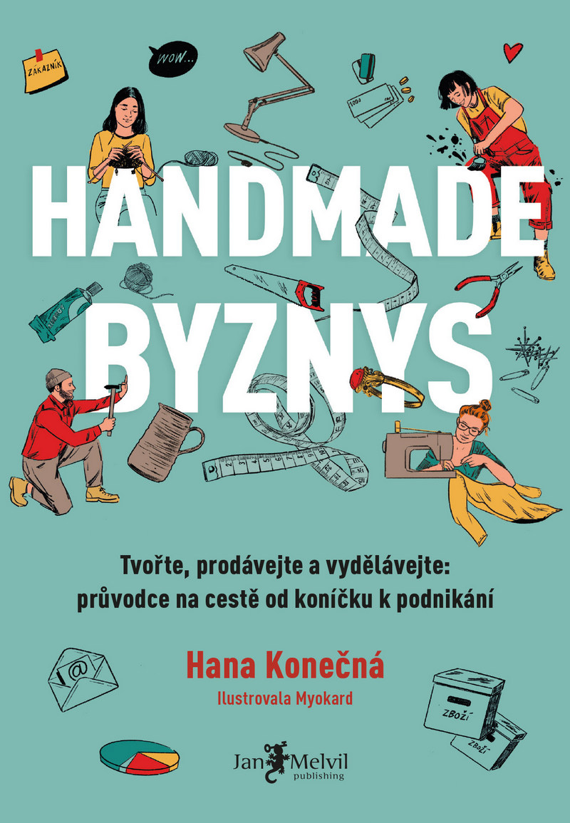 Handmade byznys - Tvořte, prodávejte a vydělávejte: průvodce na cestě od koníčku k podnikání