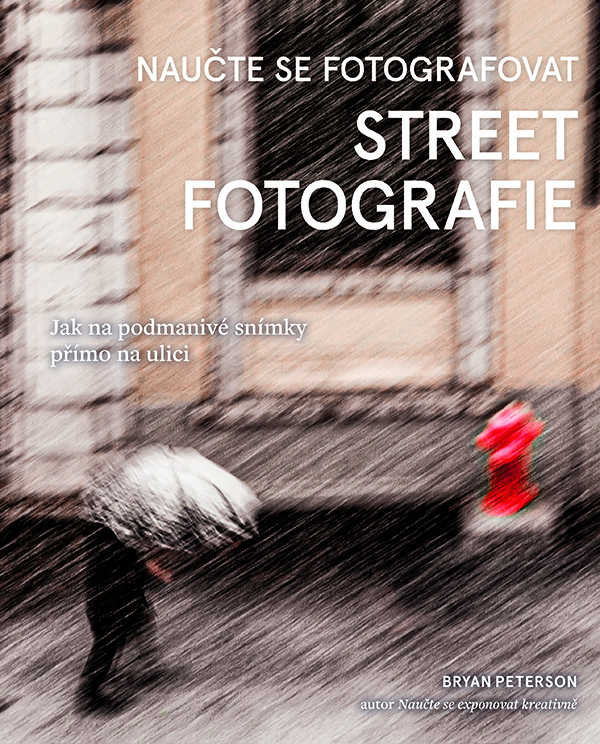 Bryan Peterson – Naučte se fotografovat street fotografie
