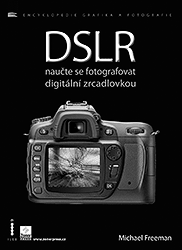 DSLR - naučte se fotografovat digitální zrcadlovkou