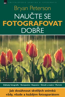 Naučte se fotografovat dobře - Bryan Peterson