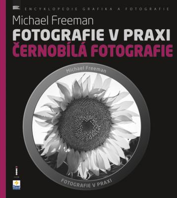 Fotografie v praxi: ČERNOBÍLÁ FOTOGRAFIE